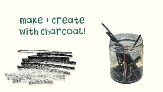 Charcoal: How to make + create with it!